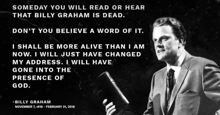 Billy Graham is not dead. He is more alive than ever before. God Bless you Billy Graham